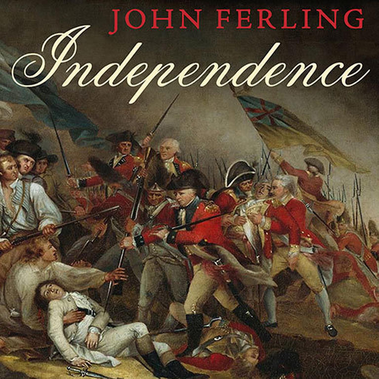 Independence: The Struggle to Set America Free Audiobook, by John Ferling