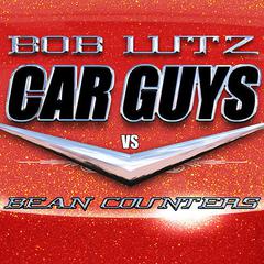 Car Guys vs. Bean Counters: The Battle for the Soul of American Business Audiobook, by Bob Lutz