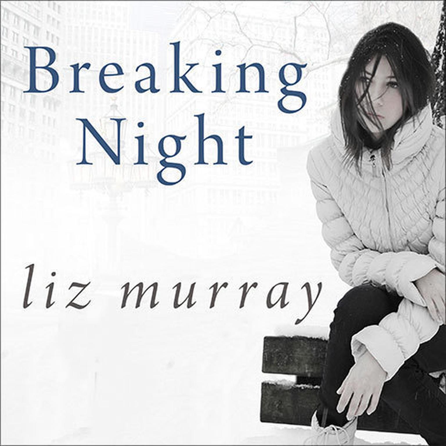Breaking Night: A Memoir of Forgiveness, Survival, and My Journey from Homeless to Harvard Audiobook, by Liz Murray