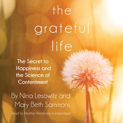 The Grateful Life: The Secret to Happiness and the Science of Contentment Audiobook, by Nina Lesowitz