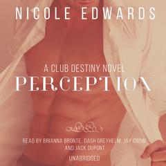 Perception: A Club Destiny Novel, Book 6 Audiobook, by Nicole Edwards