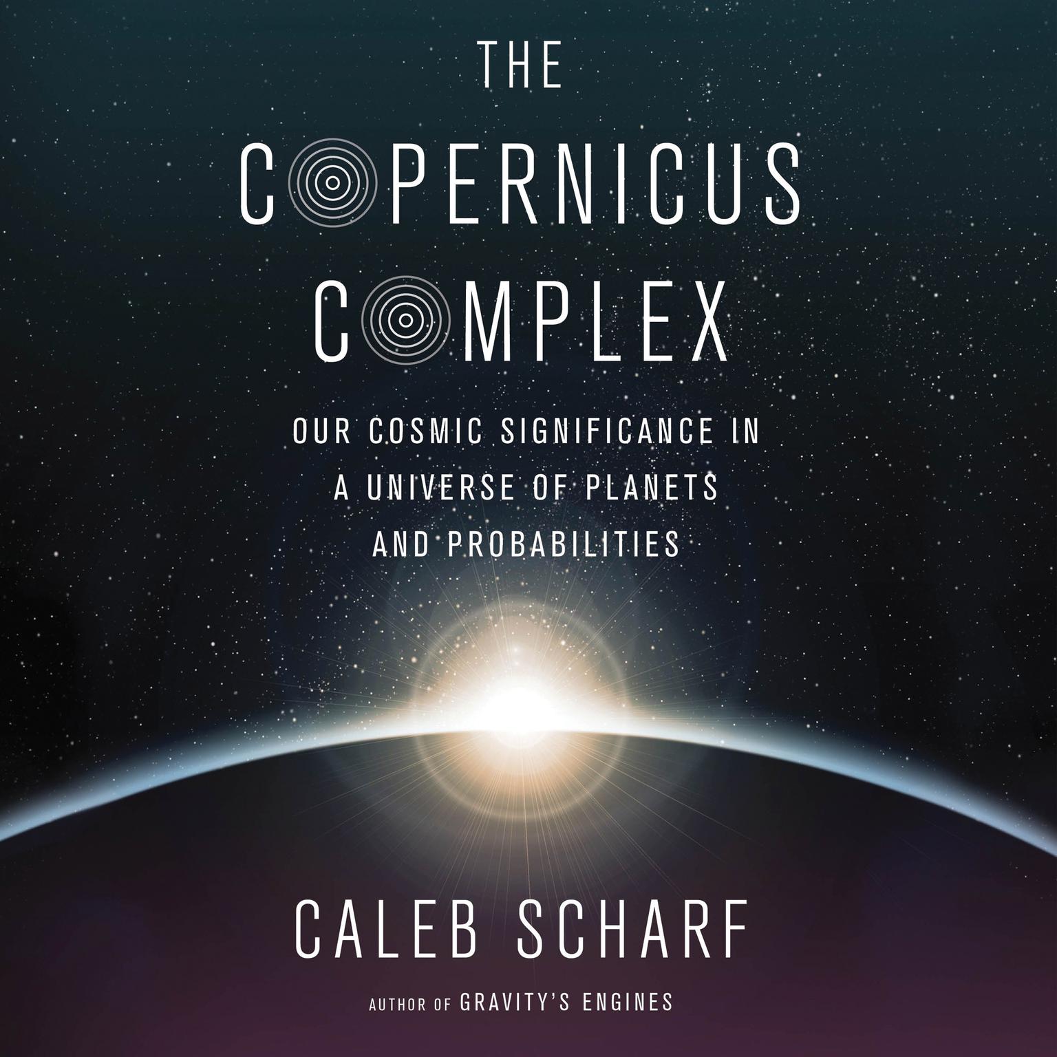 The Copernicus Complex: Our Cosmic Significance in a Universe of Planets and Probabilities Audiobook, by Douglas Preston