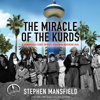 The Miracle of the Kurds: A Remarkable Story of Hope Reborn In Northern Iraq Audiobook, by Stephen Mansfield