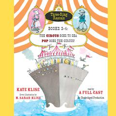 Three-Ring Rascals, Books 3-4: The Circus Goes to Sea; Pop Goes the Circus! Audiobook, by Kate Klise