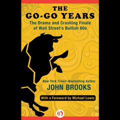 The Go-Go Years: The Drama and Crashing Finale of Wall Street's Bullish 60s Audiobook, by John Brooks