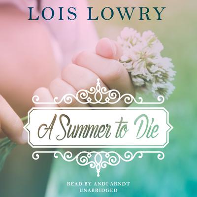 A Summer to Die Audiobook, by Lois Lowry