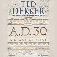 A.D. 30: A Novel Audiobook, by Ted Dekker