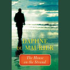 The House on the Strand Audiobook, by Daphne du Maurier