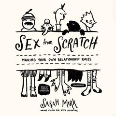 Sex from Scratch: Making Your Own Relationship Rules Audiobook, by Sarah Mirk