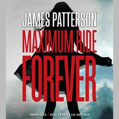 Maximum Ride Forever Audiobook, by James Patterson
