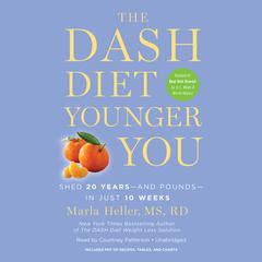 The DASH Diet Younger You: Shed 20 Years--and Pounds--in Just 10 Weeks Audiobook, by Marla Heller