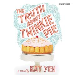 The Truth About Twinkie Pie Audiobook, by Kat Yeh