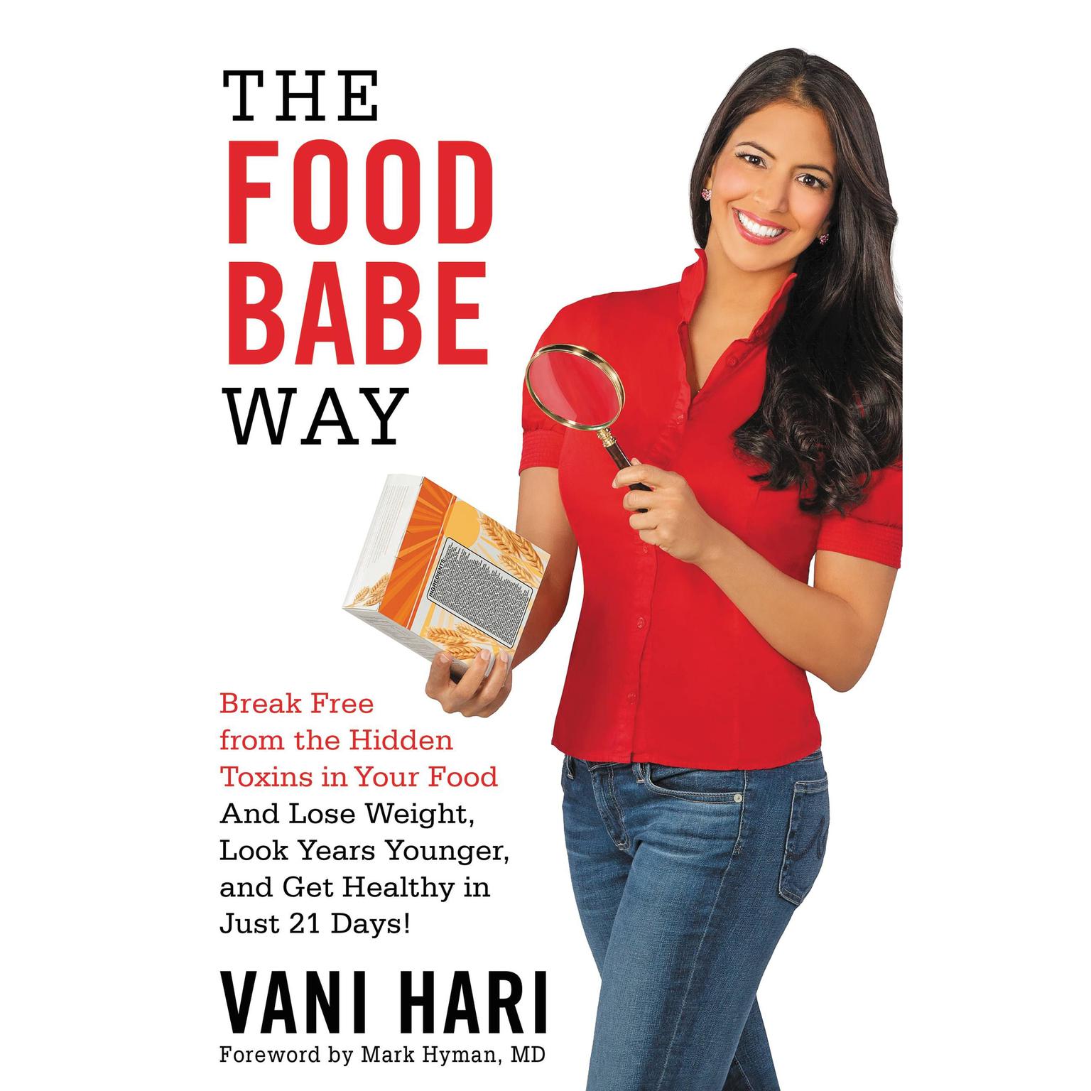 The Food Babe Way: Break Free from the Hidden Toxins in Your Food and Lose Weight, Look Years Younger, and Get Healthy in Just 21 Days! Audiobook, by Vani Hari