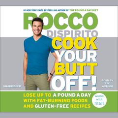 Cook Your Butt Off!: Lose Up to a Pound a Day with Fat-Burning Foods and Gluten-Free Recipes Audiobook, by Rocco DiSpirito