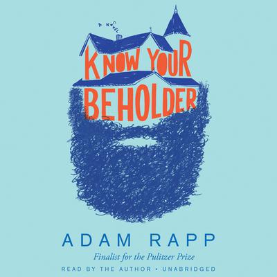 Know Your Beholder: A Novel Audiobook, by Adam Rapp