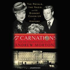 17 Carnations: The Royals, the Nazis, and the Biggest Cover-Up in History Audiobook, by Andrew Morton