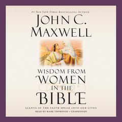 Wisdom from Women in the Bible: Giants of the Faith Speak into Our Lives Audiobook, by 