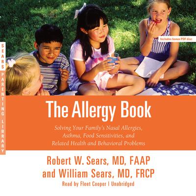 The Allergy Book: Solving Your Family's Nasal Allergies, Asthma, Food Sensitivities, and Related Health and Behavioral Problems Audiobook, by Robert W. Sears