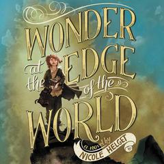 Wonder at the Edge of the World Audiobook, by Nicole Helget