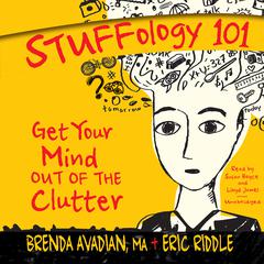 Stuffology 101: Get Your Mind out of the Clutter Audiobook, by Brenda Avadian