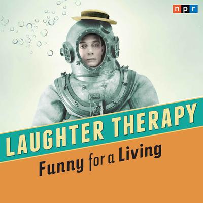 NPR Laughter Therapy: Funny for a Living: Funny for a Living Audiobook, by NPR