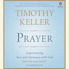 Prayer: Experiencing Awe and Intimacy with God Audiobook, by Timothy Keller