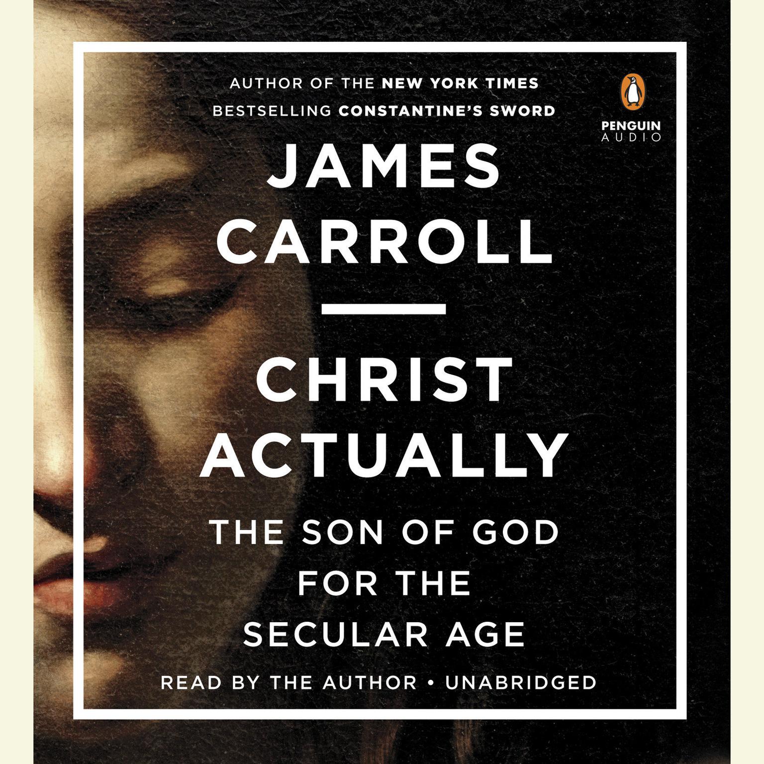 Christ Actually: The Son of God for the Secular Age Audiobook, by James Carroll