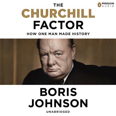The Churchill Factor: How One Man Made History Audiobook, by Boris Johnson
