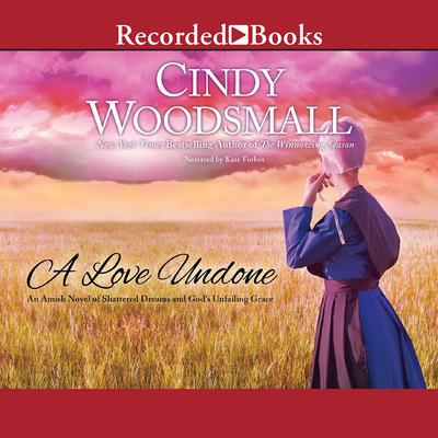 A Love Undone: An Amish Novel of Shattered Dreams and God's Unfailing Grace Audiobook, by Cindy Woodsmall