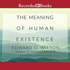 The Meaning of Human Existence Audiobook, by Edward O. Wilson