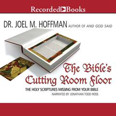 The Bibles Cutting Room Floor: The Holy Scriptures Missing from Your Bible Audiobook, by Joel M. Hoffman