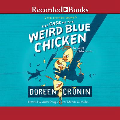 The Case of the Weird Blue Chicken: The Next Misadventure Audiobook, by Doreen Cronin