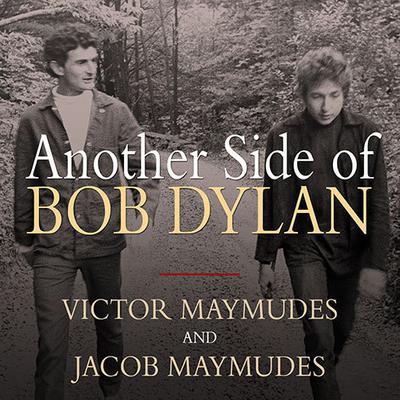 Another Side of Bob Dylan: A Personal History on the Road and Off the Tracks Audiobook, by 