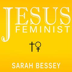 Jesus Feminist: An Invitation to Revisit the Bible's View of Women Audiobook, by Sarah Bessey