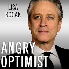 Angry Optimist: The Life and Times of Jon Stewart Audiobook, by Lisa Rogak