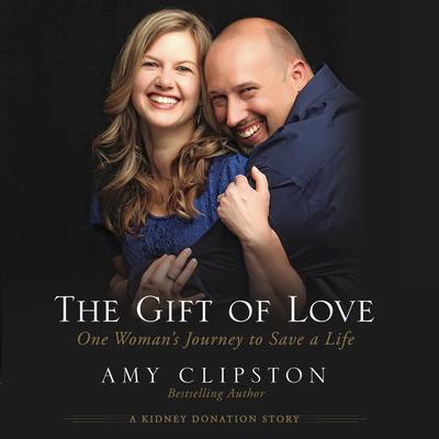 The Gift of Love: One Woman’s Journey to Save a Life Audiobook, by Amy Clipston