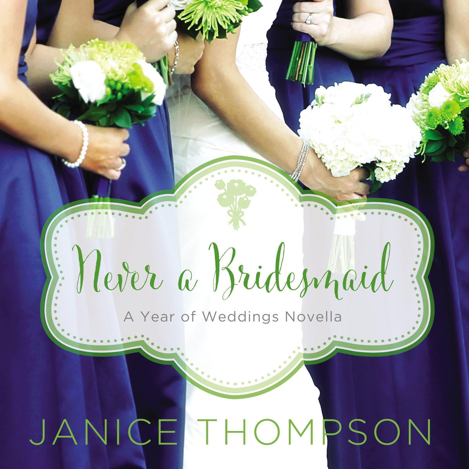 Never a Bridesmaid: A May Wedding Story Audiobook, by Janice Thompson