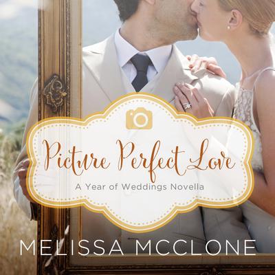 Picture Perfect Love: A June Wedding Story Audiobook, by Melissa McClone
