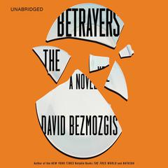 The Betrayers: A Novel Audiobook, by David  Bezmozgis