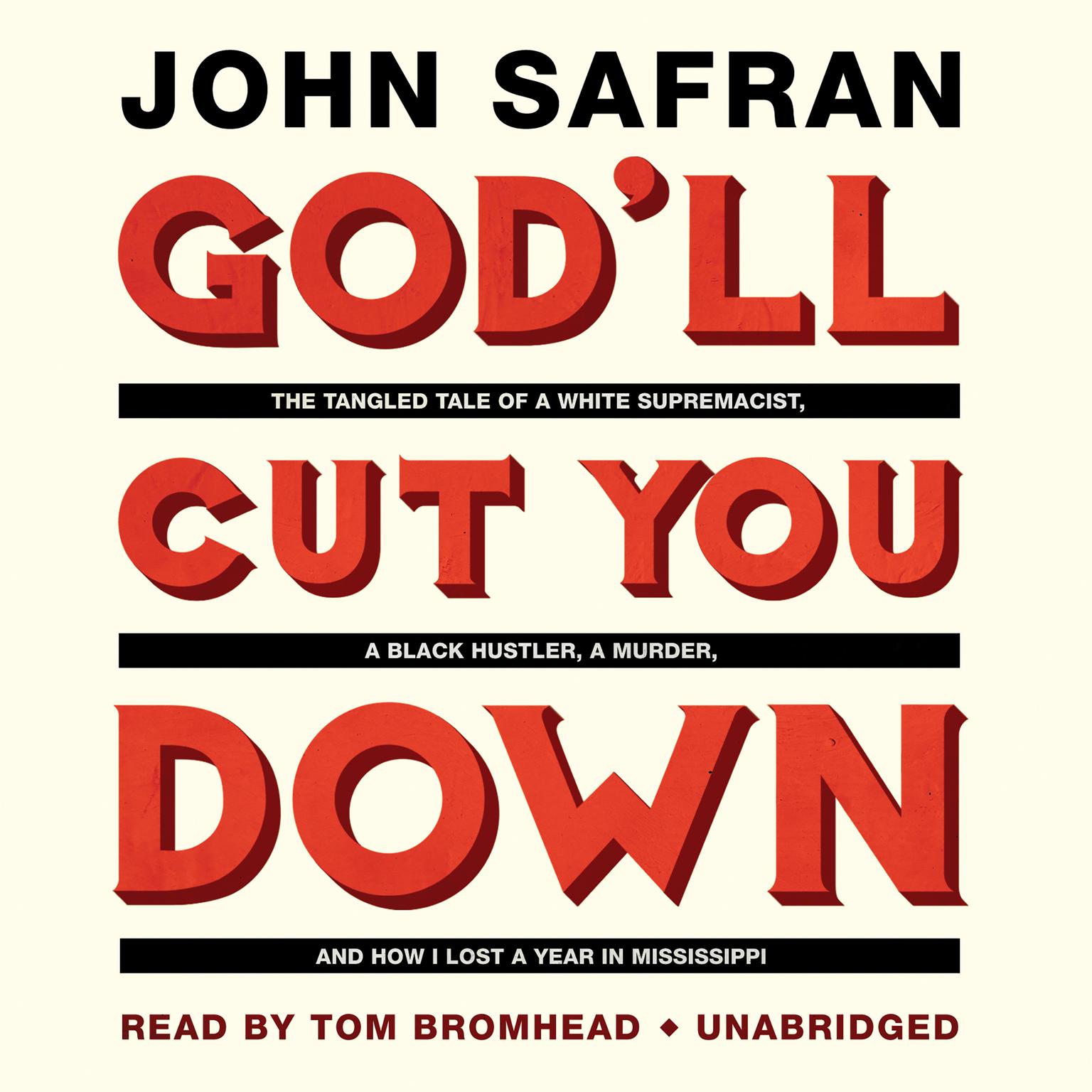 God’ll Cut You Down: The Tangled Tale of a White Supremacist, a Black Hustler, a Murder, and How I Lost a Year in Mississippi Audiobook, by John Safran
