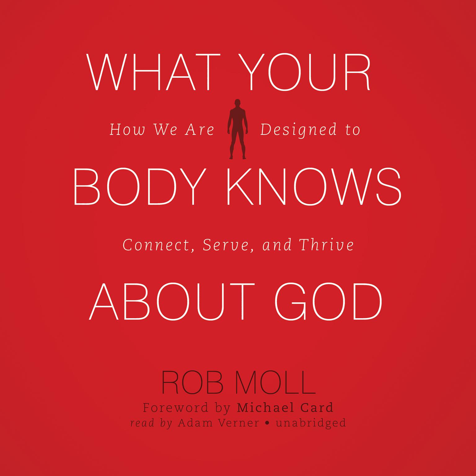 What Your Body Knows about God: How We Are Designed to Connect, Serve, and Thrive Audiobook, by Rob Moll