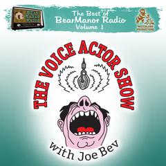 The Voice Actor Show with Joe Bev: The Best of BearManor Radio, Vol. 1 Audiobook, by Joe Bevilacqua