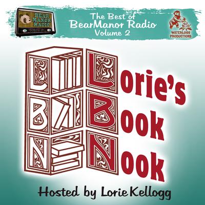 Lorie’s Book Nook, with Lorie Kellogg: The Best of BearManor Radio, Vol. 2 Audiobook, by Lorie Kellogg