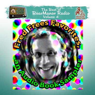 Fred Frees Favorites: An Audiobook Sampler: The Best of BearManor Radio, Vol. 4 Audiobook, by Charles Dawson Butler