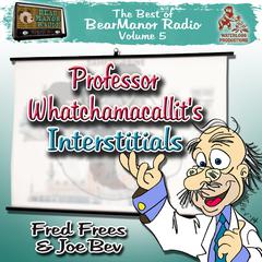 Professor Whatchamacallit’s Interstitials: The  Best of BearManor Radio, Vol. 5 Audiobook, by Joe Bevilacqua