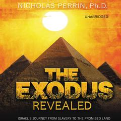 The Exodus Revealed: Israels Journey from Slavery to the Promised Land Audiobook, by Nicholas Perrin