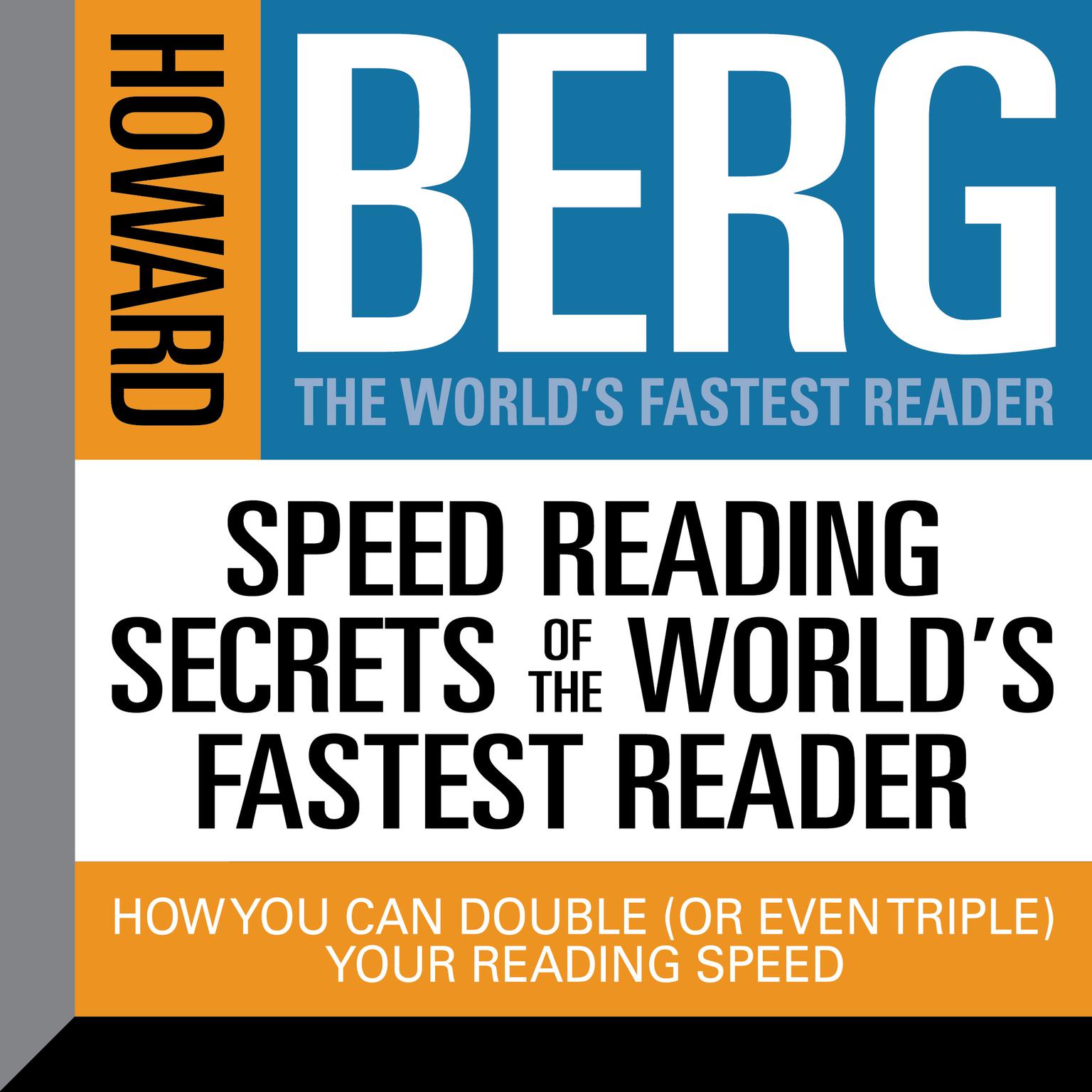 Speed Reading Secrets the Worlds Fastest Reader: How you could Double (or even triple) Your Reading Speed Audiobook, by Howard Stephen Berg