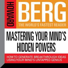 Mastering Your Minds Hidden Powers: How to Generate Breakthrough Ideas Using Your Minds Untapped Genius Audiobook, by Howard Stephen Berg