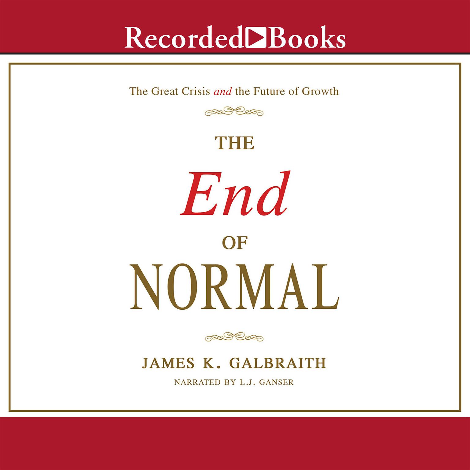 The End of Normal: The Great Crisis and the Future of Growth Audiobook, by James K. Galbraith