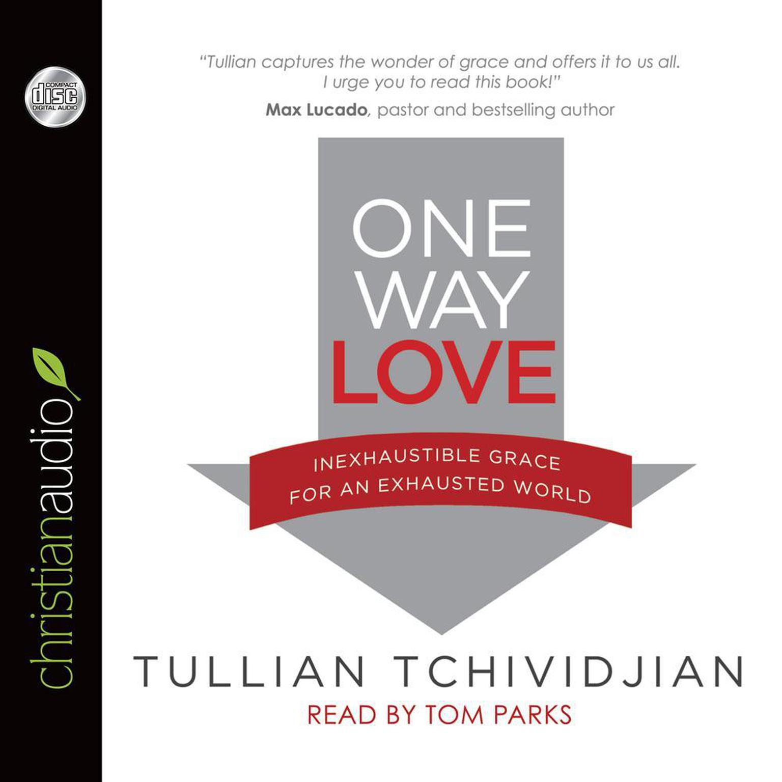 One Way Love: Inexhaustible Grace for an Exhausted World Audiobook, by Tullian Tchividjian
